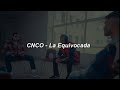 CNCO - La Equivocada 💔|| LETRA