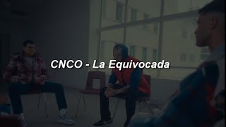CNCO - La Equivocada 💔|| LETRA