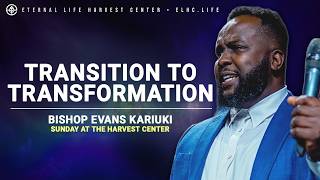 Don't Miss your Transition | FULL MESSAGE | Sunday at ELHC | Bishop Evans Kariuki | May 17, 2026