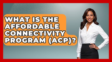 What Is The Affordable Connectivity Program (ACP)? - Making Politics Simple