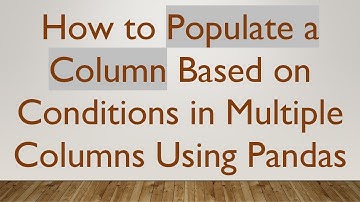 How to Populate a Column Based on Conditions in Multiple Columns Using Pandas