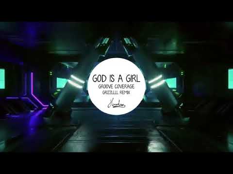 Groove Coverage - God is a Girl (Grizzllll Remix)