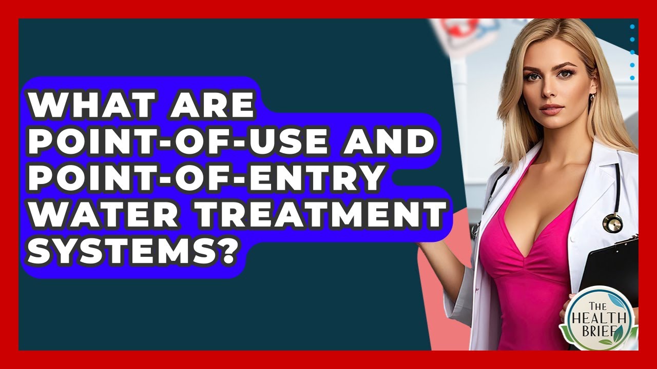 What Are Point-of-use And Point-of-entry Water Treatment Systems? - The Health Brief