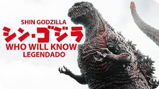 Shin Godzilla 2016 - Who Will Knowtragedylegendadotradução