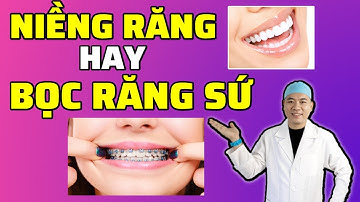 Niềng Răng Hay Bọc Răng Sứ Để Cải Thiện Hàm Răng ? | Nha Khoa Smile HT