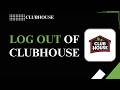 How to Log Out of Clubhouse
