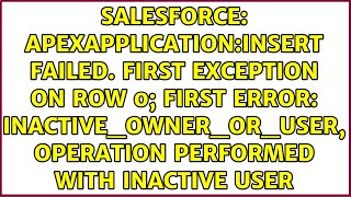 ApexApplication:Insert failed. First exception on row 0; first error: INACTIVE_OWNER_OR_USER,...