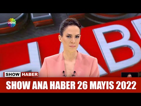 Show Ana Haber 26 Mayıs 2022