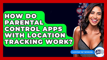 How Do Parental Control Apps With Location Tracking Work? - Everyday-Networking