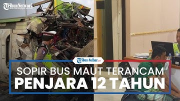 Sopir Cadangan Bus Maut Tewaskan 15 Penumpang, kini Terancam Penjara 12 Tahun
