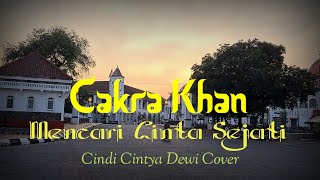 CAKRA KHAN-MENCARI CINTA SEJATI || Cover by Cindi Cintya Dewi