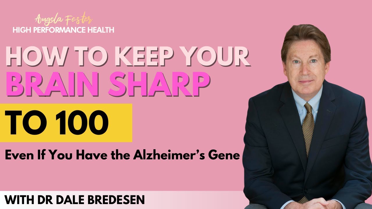 How to Keep Your Brain Sharp to 100—Even If You Have the Alzheimer’s Gene | Dr Dale Bredesen