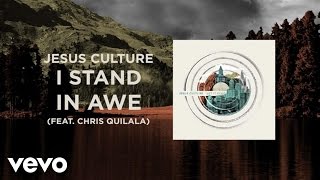 Video thumbnail of "Jesus Culture - I Stand In Awe (Live/Lyrics And Chords) ft. Chris Quilala"