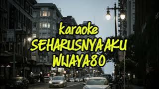🎤 SEHARUSNYA AKU - Wijaya 80 🎶