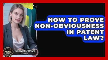 How To Prove Non-obviousness In Patent Law? - Trademark and Patent Law Experts