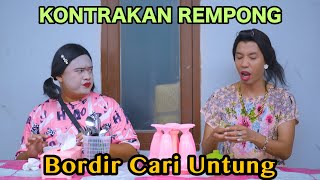 BORDIR CARI UNTUNG || KONTRAKAN REMPONG EPISODE 770