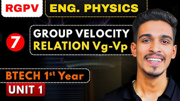 Lec 7 : Group Velocity & Relation B/w Group Velocity and Phase Velocity | Eng Physics BTech 1st Year