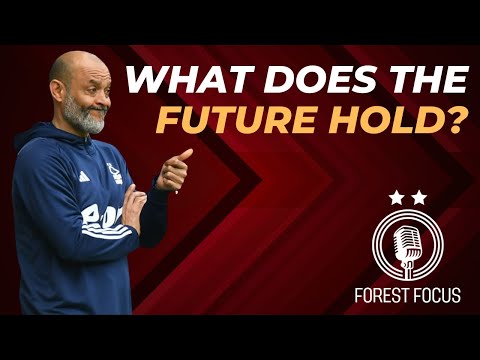 HOW GOOD OR BAD ARE NOTTINGHAM FOREST? | IS NUNO THE MAN? | BALL IN CLUB'S COURT OVER CITY GROUND?