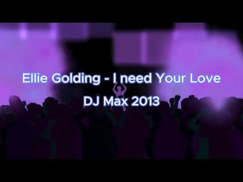 Ellie Goulding I Need Your Love DJ Max 2013