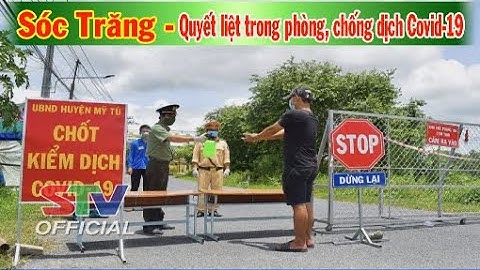 STV - Tin mới nhận 9h (24/8): Sóc Trăng - Quyết liệt trong phòng, chống dịch COVID-19