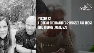 EP 32 | A look at the Beatitudes: Blessed are those who mourn (Matt. 5:4)