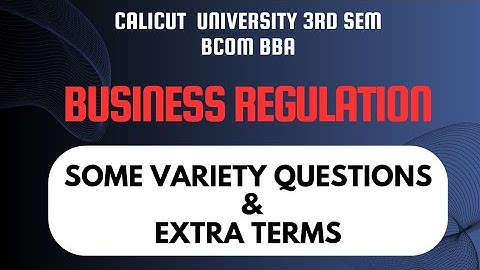 Calicut University 3rd Sem Bcom BBA Business Regulations Variety Questions and Extra Terms