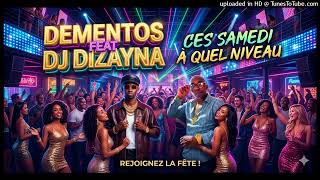 DEMENTOS FEAT DJ DIZAYNA CES SAMEDI A QUEL NIVEAU