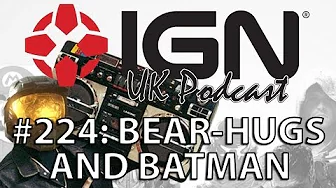 IGN UK Podcast #224: An American Bear-hug in London
