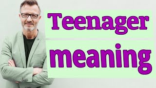 Teenager | Meaning of teenager 📖 📖 📖