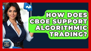 How Does CBOE Support Algorithmic Trading? - Stock and Options Playbook