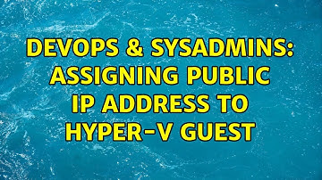 DevOps & SysAdmins: Assigning public IP address to hyper-v guest (2 Solutions!!)