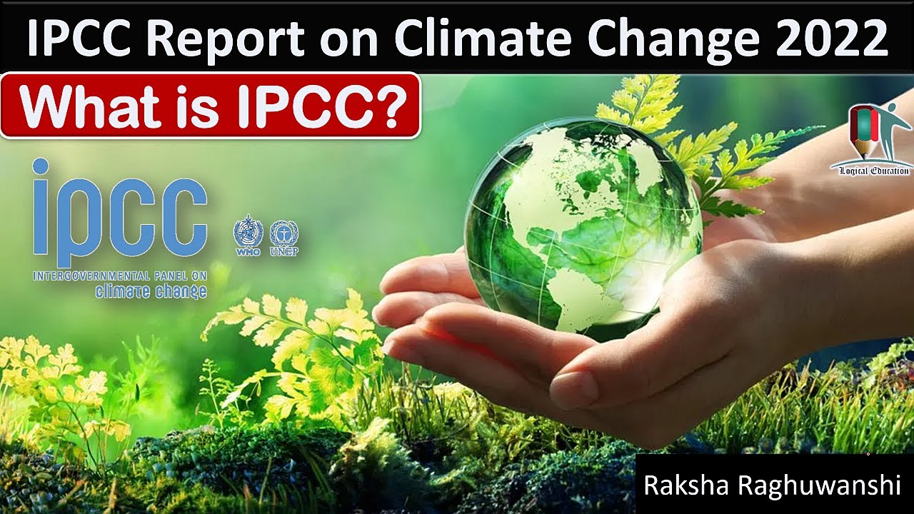 Sixth Assessment Report of IPCC 2022, IPCC Climate Change Report ...