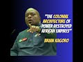 The Colonial Architecture Of Power Destroyed African Empires - Brian Kagoro
