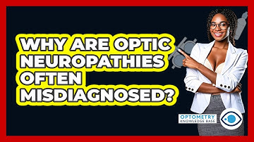 Why Are Optic Neuropathies Often Misdiagnosed? - Optometry Knowledge Base