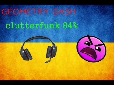 Geometry dash cluttterfunk 84% New mic