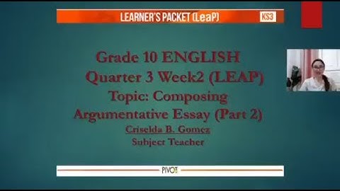 Grade 10 Q3 Week 2 2022 Composing Argumentative Essay (Part 2)