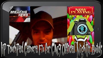HP TouchPad Camera Fix for CM9 Official Nightly Builds Patch!