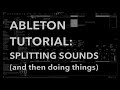 Ableton Tutorial: Splitting Sounds and then doing things to the different parts