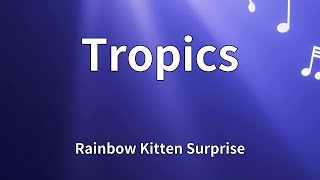 Rainbow Kitten Surprise - Tropics (Lyrics)