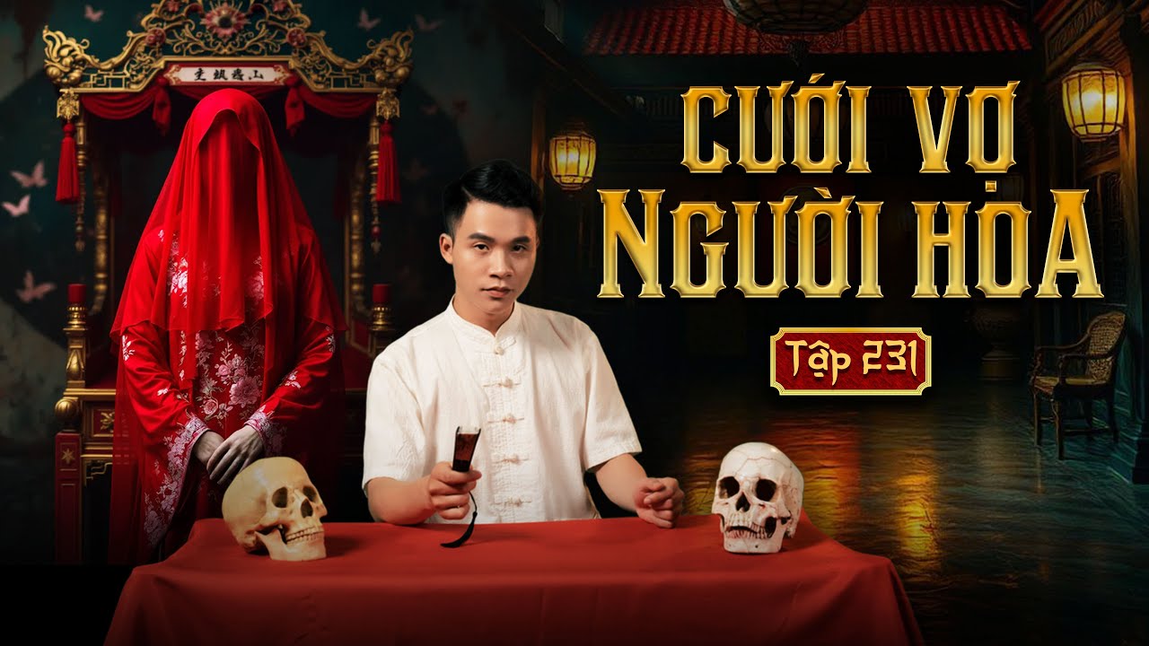 NHÀ MA TẬP 231 | CƯỚI VỢ NGƯỜI HOA - ĐÁM CƯỚI ÂM | CHUYỆN MA KINH DỊ I - MC DUY THUẬN | FULL 4K