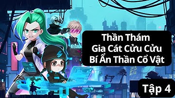 Thần Thám Gia Cát Cửu Cửu và Bí Ẩn Thần Cổ Vật Tập 4