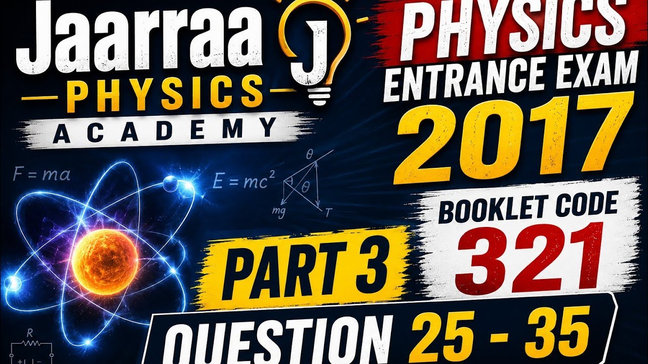2017 Physics Entrance Exam Solutions | Booklet 321 | Part 3 - YouTube