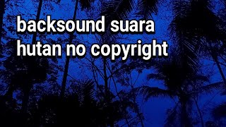 Suara suasana hutan malam hari - backsound suara hutan no copyright
