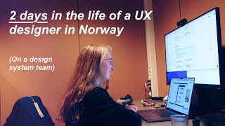 2 days in the life of a UX designer in Norway (usability testing, working w/dev, design system ++ )
