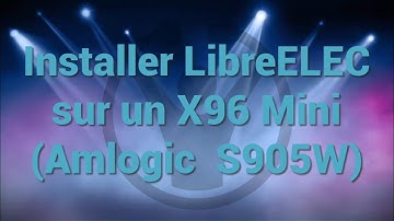 LibreELEC sur X96 Mini (Amlogic S905W)