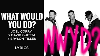 Video thumbnail of "Joel Corry, David Guetta, Bryson Tiller - What Would You Do? (LYRICS)"