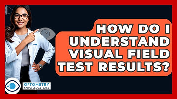 How Do I Understand Visual Field Test Results? - Optometry Knowledge Base