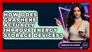 How Does Graphene Actually Improve Energy Storage Devices? - Emerging Tech Insider