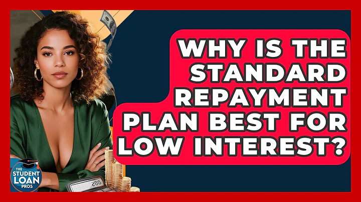 Why Is The Standard Repayment Plan Best For Low Interest? - The Student Loan Pros