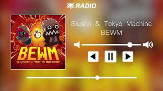 Slushii & Tokyo Machine - BEWM